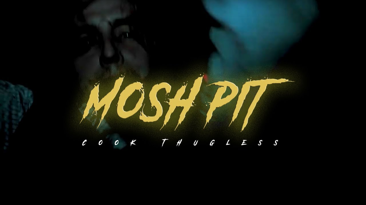 Watch Cook Thugless - Mosh Pit (Official Music Video) on YouTube Watch Cook Thugless - Mosh Pit (Official Music Video) on YouTube