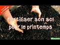 Fertiliser son sol pour le printemps prochain  le conseil des 4 saisons