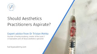 Should Aesthetics Practitioners Aspirate? Dr Tristan Mehta Explains | Harley Academy