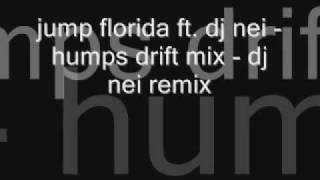 jump florida ft. dj nei - humps drift mix - dj nei remix.mp3