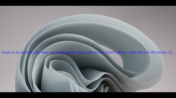 How to Automatically save my restartable apps and restart them when I sign back in Windows 11