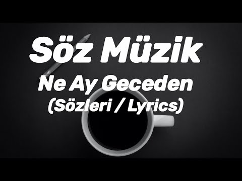 Söz Müzik - Ne Ay Geceden (Sözleri / Lyrics)