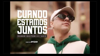 Daske Gaitán ft. A.C.O - Cuando Estamos Juntos (Video Oficial)