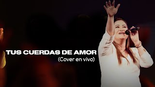 Video thumbnail of "Tus Cuerdas de Amor || Cover en vivo desde Alpha & Omega Church"