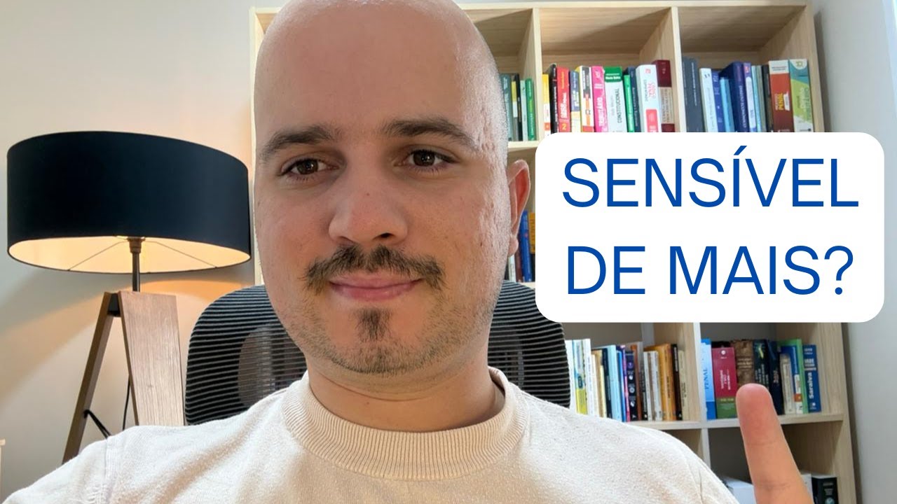 Por que TUDO me fere? Entendendo a SENSIBILIDADE emocional.