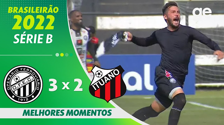 OPERÁRIO-PR 3 X 2 ITUANO | MELHORES MOMENTOS | 8ª RODADA BRASILEIRÃO SÉRIE B 2022 | ge.globo