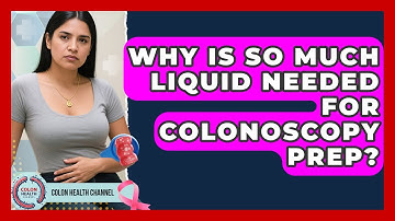 Why Is So Much Liquid Needed For Colonoscopy Prep? - Colon Health Channel