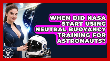 When Did NASA Start Using Neutral Buoyancy Training for Astronauts? | All About Astronauts News