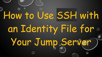 How to Use SSH with an Identity File for Your Jump Server