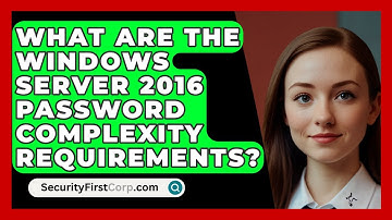 What Are The Windows Server 2016 Password Complexity Requirements? - SecurityFirstCorp.com