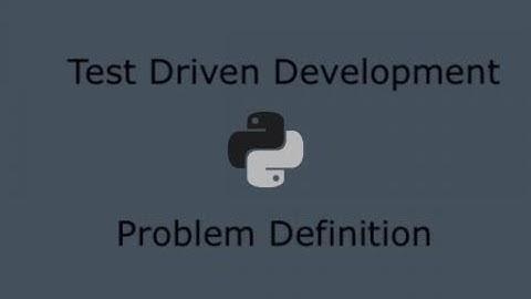 Python Test Driven Development (Part 2) - Problem Definition
