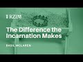 The Difference the Incarnation Makes | Basil McLaren | Capture the Wonder