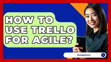 How To Use Trello For Agile? - Be App Savvy