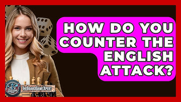 How Do You Counter The English Attack? - The Board Game Xpert