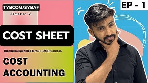 #1 TYBCOM, SYBAF, SYBMS | COST ACCOUNTING | COST SHEET |SEM 3, SEM 5|MUMBAI UNIVERSITY|SIRAJ SHAIKH