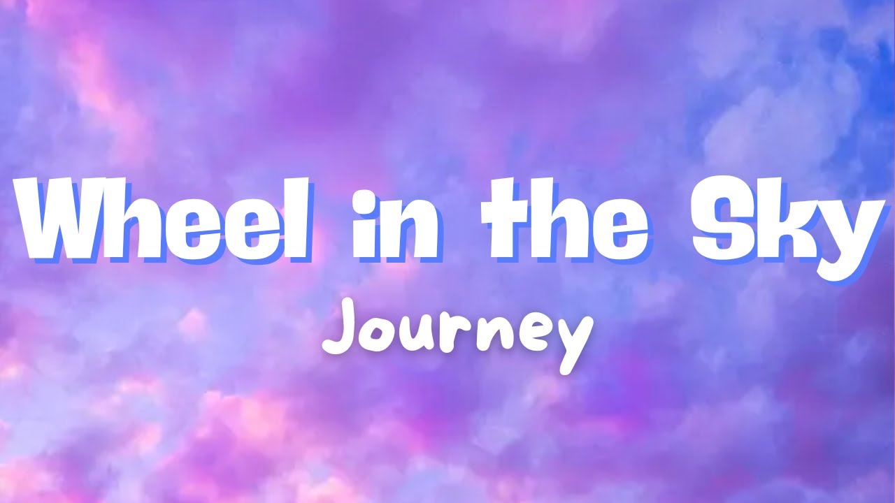 Wheel in the Sky - Journey (Video Lyrics) - YouTube