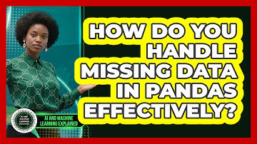 How Do You Handle Missing Data In Pandas Effectively? - AI and Machine Learning Explained