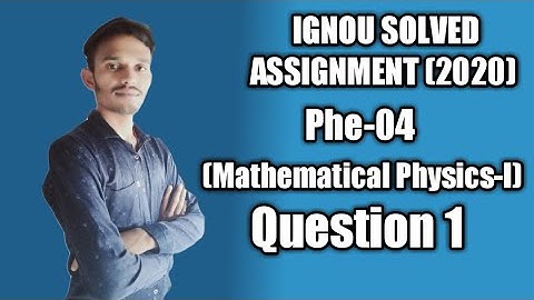 Question 1 Phe-04 (Mathematical Physics-1) Ignou Solved Assignment 2020