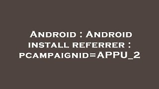 Android : Android install referrer : pcampaignid=APPU_2 screenshot 4