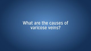 Causes of Varicose Veins?