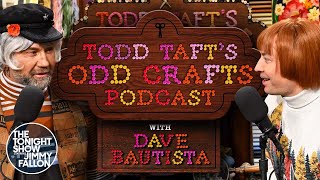 Todd Taft's Odd Crafts Podcast with Dave Bautista | The Tonight Show Starring Jimmy Fallon