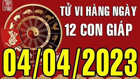 Tử vi Phương Đông hàng ngày, Thứ Ba (04-04-2023) của 12 con giáp, chuẩn xác nhất (Ver. Full)