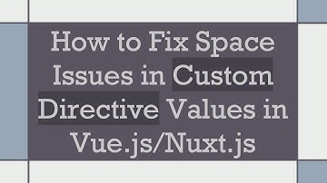 How to Fix Space Issues in Custom Directive Values in Vue.js/Nuxt.js