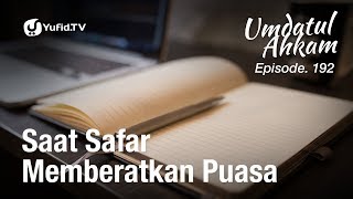 Umdatul Ahkam Hadis 195 - Puasa (Saat Safar Memberatkan Puasa) - Ustadz Aris Munandar (Eps. 192)