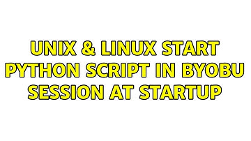 Unix & Linux: start python script in byobu session at startup (2 Solutions!!)