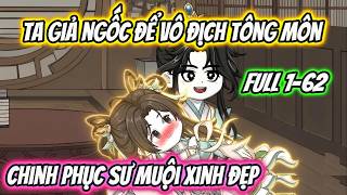 Ta Giả Ngốc Để Vô Địch Tông Môn Chinh Phục Sư Muội Xinh Đẹp[ Full 1-62 | Xỉn VietSub