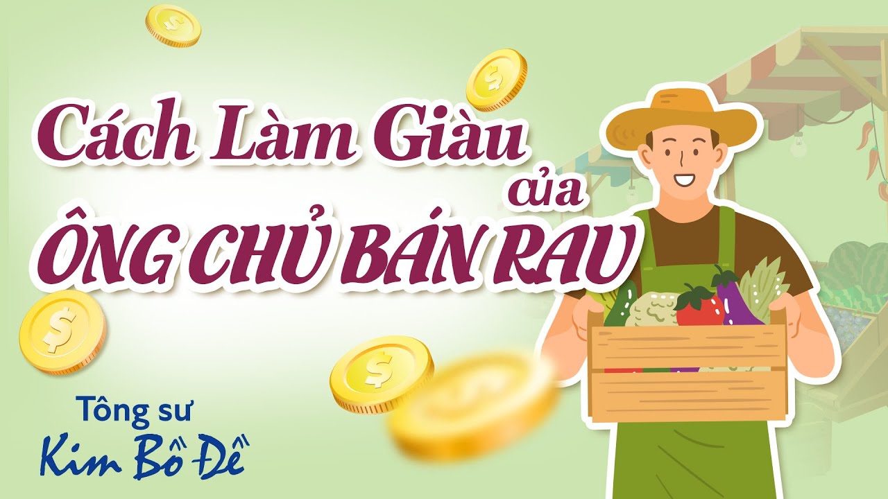 Cách Làm Giàu Nhanh Chóng Của Ông Chủ Bán Rau | Khai Sáng Trí Tuệ - YouTube
