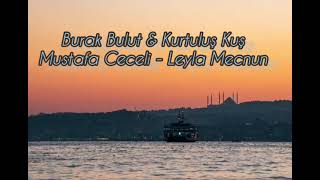 Burak Bulut & Kurtuluş Kuş & Mustafa Ceceli -  Leyla Mecnun Resimi
