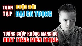 THE LIFE OF BIG BROTHER TOONG - The notorious bandit without a last name in Central Vietnam (Comp...