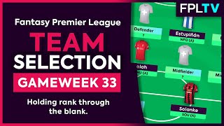 FPL TEAM SELECTION | GAMEWEEK 33 | Holding Rank Through The Blank | Fantasy Premier League