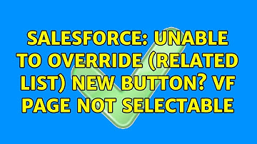 Salesforce: Unable to Override (Related List) New Button? VF Page not selectable (2 Solutions!!)