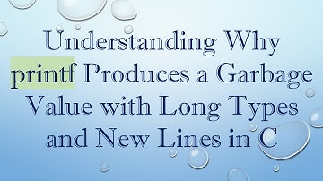 Understanding Why printf Produces a Garbage Value with Long Types and New Lines in C