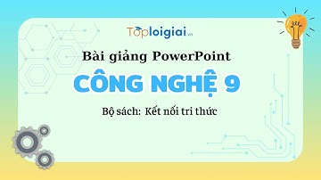 PowerPoint bài giảng Công nghệ 9 Kết nối tri thức
