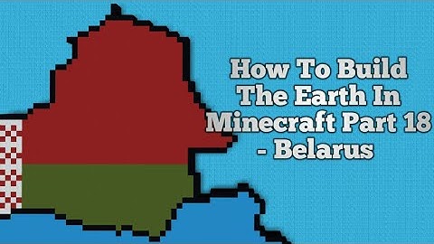 How To Build The Earth In Minecraft | Part 18 - Belarus