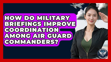 How Do Military Briefings Improve Coordination Among Air Guard Commanders? - Air Guard Commanders