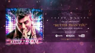 THESE WOLVES - Better Than You feat. AK40DEVIN (MJF Theme)