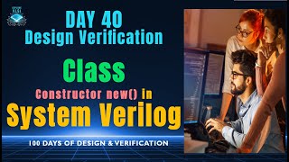 Day 40 SystemVerilog Class Explained | Object Creation, new() Constructor #100daysofdv