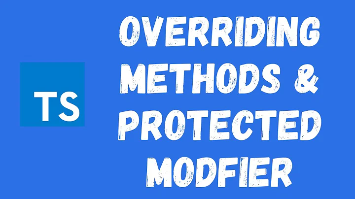 30. Overriding Properties and methods  & The Protected access Modifier in the Typescript Class.