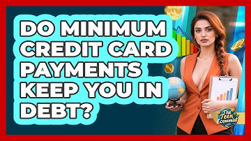 Do Minimum Credit Card Payments Keep You In Debt?