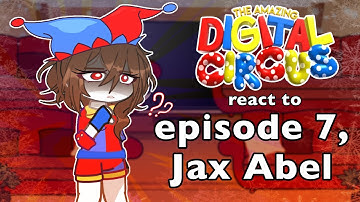 The Amazing Digital Circus React to Episode 7 (JAX/ABEL) // Gacha React // TADC