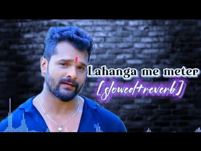 Lahanga me meter- [slowed+reverb] - लहन्गा मे मिटर || khesari lal yadav