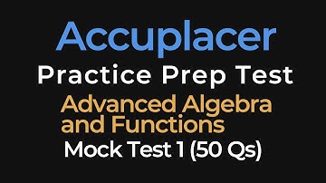 ACCUPLACER Math Practice Test | Advanced Algebra Functions | 50 Exam Questions for College Placement