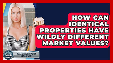How Can Identical Properties Have Wildly Different Market Values? - Mastering Property Management