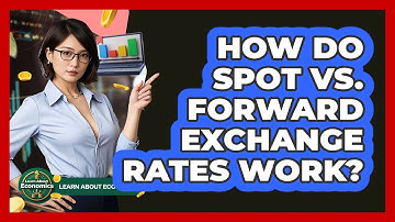 How Do Spot Vs. Forward Exchange Rates Work? - Learn About Economics