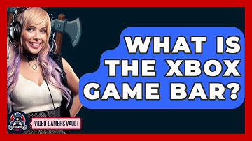 What Is The Xbox Game Bar? - Video Gamers Vault