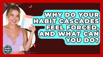 Why Do Your Habit Cascades Feel Forced, And What Can You Do? - Habit Hacks Hub